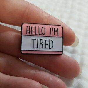 3 for $15/ 5 for $20 Pin- Hello Im Tired